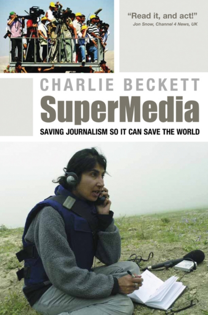 SuperMedia : Saving Journalism So It Can Save the World, Hardback Book