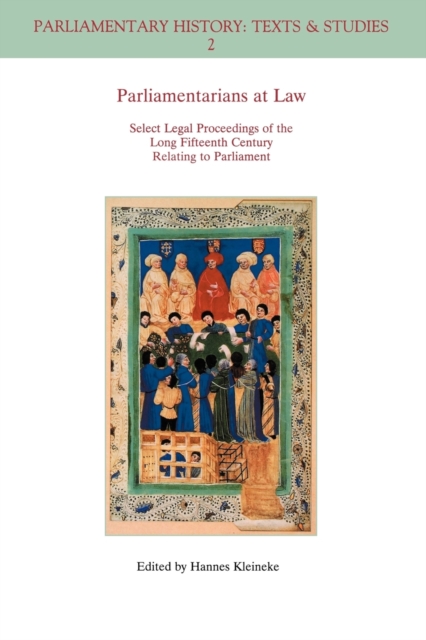 Parliamentarians at Law : Select Legal Proceedings of the Long Fifteenth Century Relating to Parliament, Paperback / softback Book