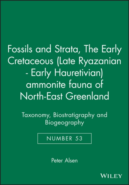 The Early Cretaceous (Late Ryazanian - Early Hauretivian) ammonite fauna of North-East Greenland : Taxonomy, Biostratigraphy and Biogeography, Paperback / softback Book