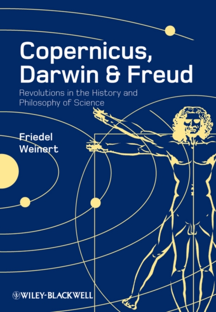 Copernicus, Darwin, and Freud : Revolutions in the History and Philosophy of Science, Hardback Book