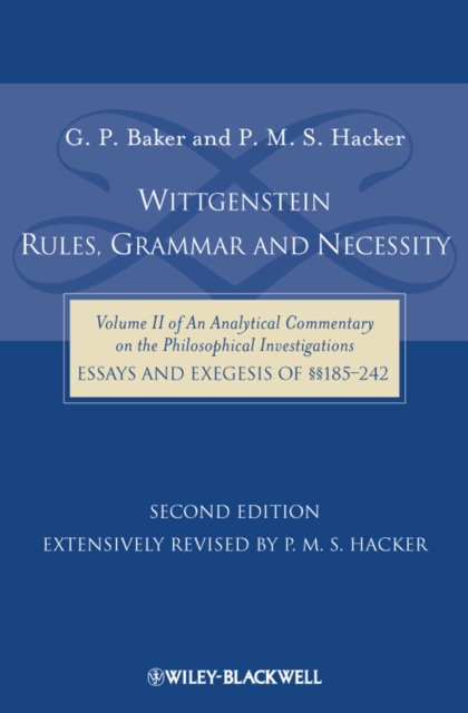 Wittgenstein: Rules, Grammar and Necessity : Volume 2 of an Analytical Commentary on the Philosophical Investigations, Essays and Exegesis 185-242, Hardback Book