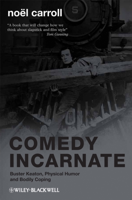 Comedy Incarnate : Buster Keaton, Physical Humor, and Bodily Coping, Paperback / softback Book