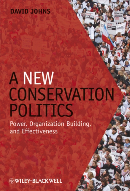 A New Conservation Politics : Power, Organization Building and Effectiveness, Hardback Book