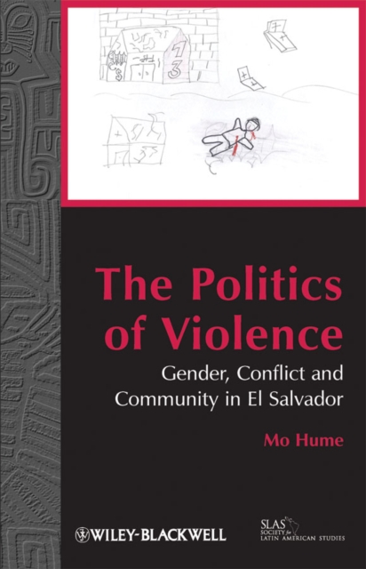 The Politics of Violence : Gender, Conflict and Community in El Salvador, Paperback / softback Book