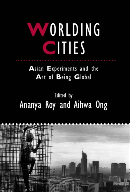 Worlding Cities : Asian Experiments and the Art of Being Global, Paperback / softback Book