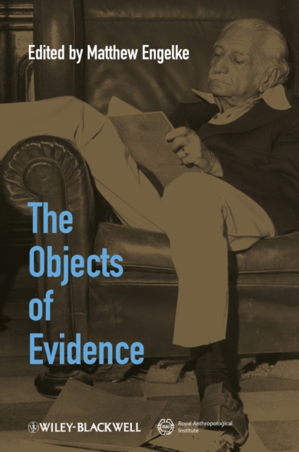 The Objects of Evidence : Anthropological Approaches to the Production of Knowledge, Paperback / softback Book