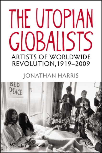 The Utopian Globalists : Artists of Worldwide Revolution, 1919 - 2009, Hardback Book