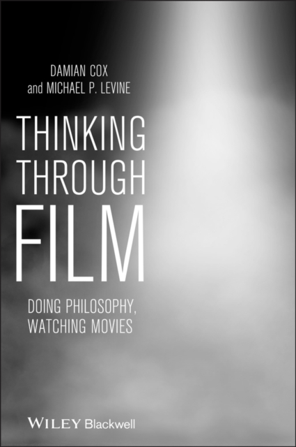 Thinking Through Film : Doing Philosophy, Watching Movies, Paperback / softback Book