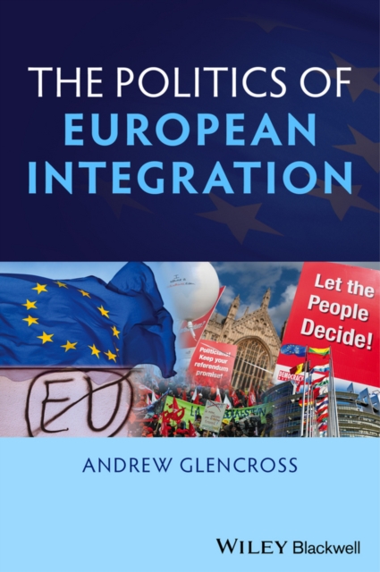 The Politics of European Integration : Political Union or a House Divided?, Paperback / softback Book