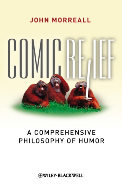 Comic Relief : A Comprehensive Philosophy of Humor, Hardback Book