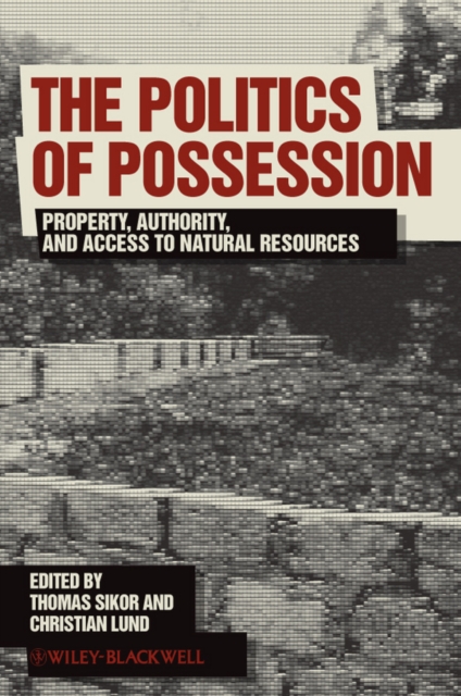 The Politics of Possession : Property, Authority, and Access to Natural Resources, Paperback / softback Book