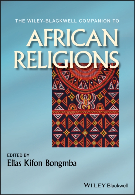 The Wiley-Blackwell Companion to African Religions, Hardback Book