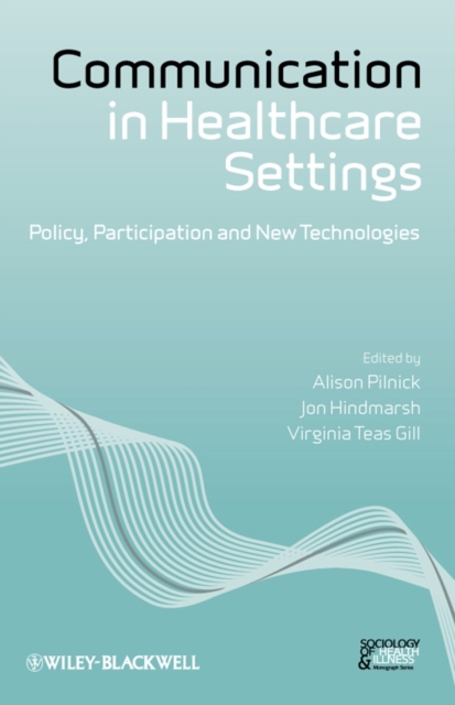 Communication in Healthcare Settings : Policy, Participation and New Technologies, Paperback / softback Book