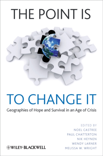 The Point Is To Change It : Geographies of Hope and Survival in an Age of Crisis, Paperback / softback Book