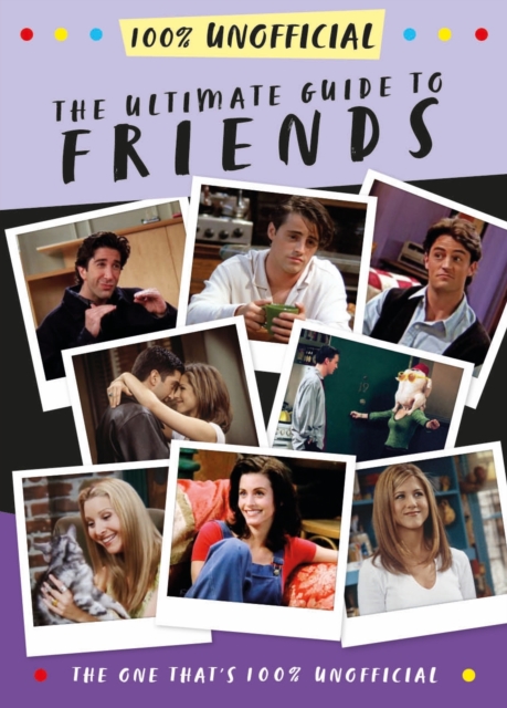 The Ultimate Guide to Friends (The One That's 100% Unofficial), Hardback Book