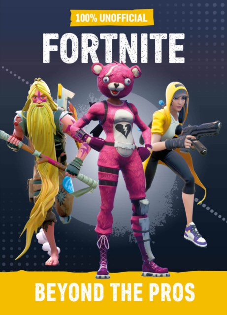 Fortnite: Beyond the Pros 100% Unofficial, Hardback Book