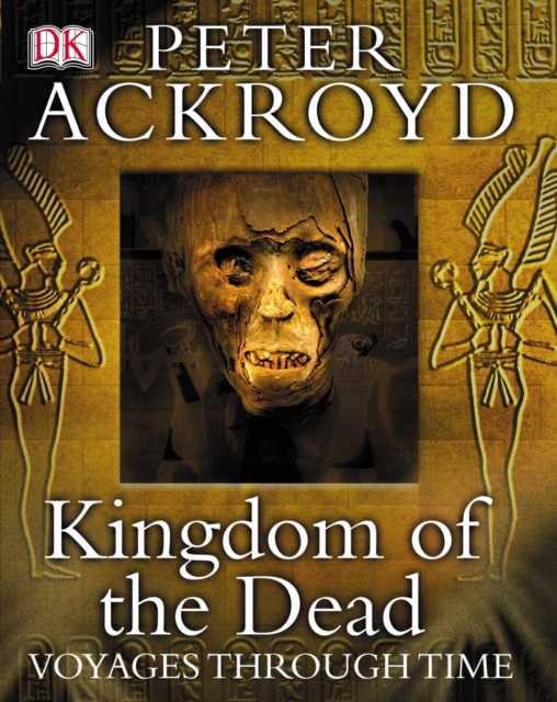 Peter Ackroyd Voyages Through Time: Kingdom of the Dead, Hardback Book
