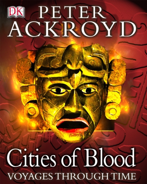 Peter Ackroyd Voyages Through Time:  Cities of Blood, Hardback Book