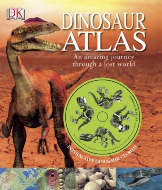 Dinosaur Atlas : An Amazing Journey Through a Lost World, Hardback Book