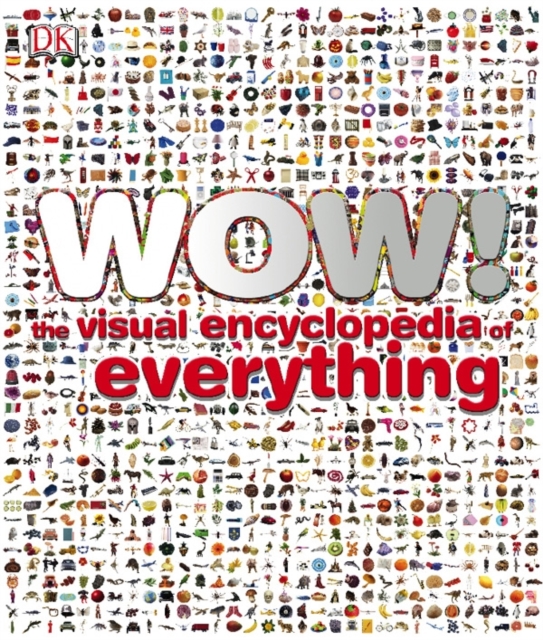 Wow! : The Visual Encyclopedia of Everything, Hardback Book