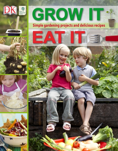 RHS Grow It, Eat It : Simple Gardening Projects and Delicious Recipes, Hardback Book