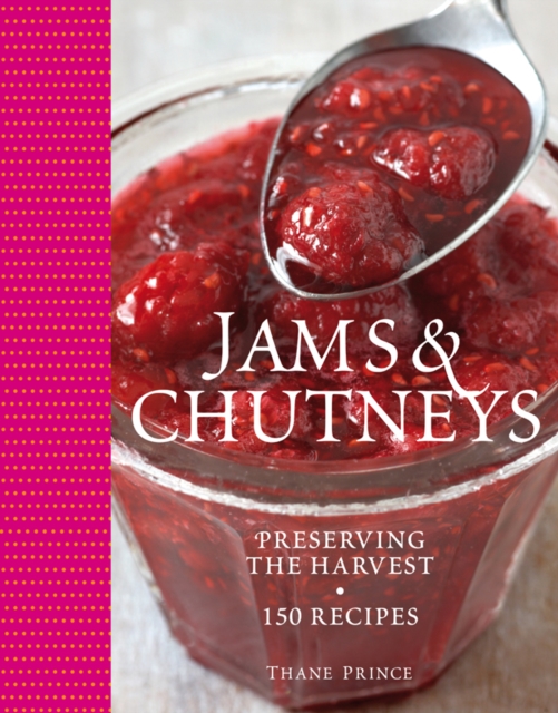Jams & Chutneys : Preserving the harvest, over 150 recipes, PDF eBook