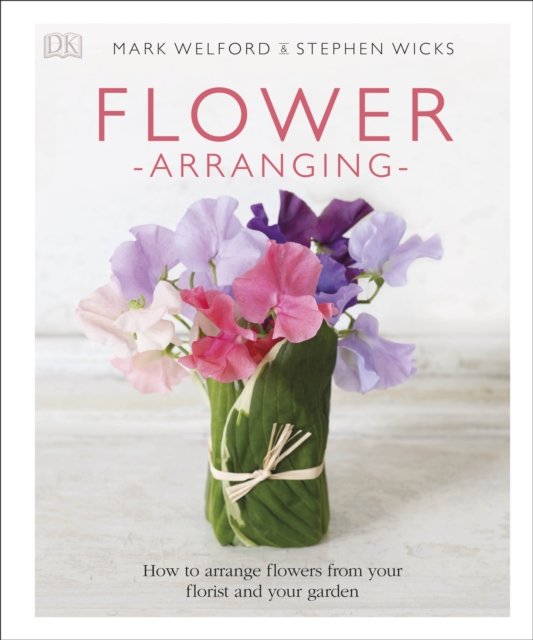 Flower Arranging : How to Arrange Flowers from your Florist and from your Garden, Hardback Book
