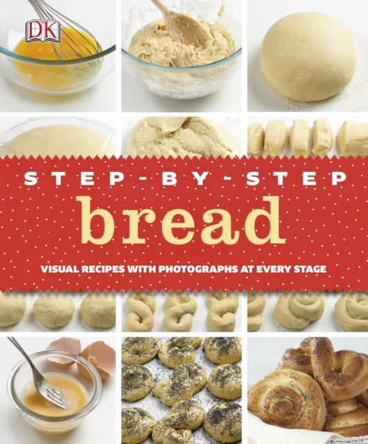 Step-by-Step Bread : Visual Recipes with Photographs at Every Stage, Hardback Book