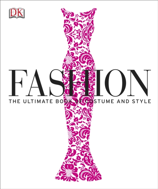 Fashion : The Ultimate Book of Costume and Style, Hardback Book