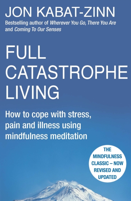Full Catastrophe Living, Revised Edition : How to cope with stress, pain and illness using mindfulness meditation, EPUB eBook
