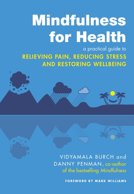 Mindfulness for Health : A practical guide to relieving pain, reducing stress and restoring wellbeing, EPUB eBook