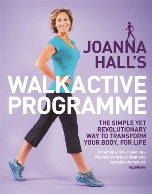 Joanna Hall's Walkactive Programme : The simple yet revolutionary way to transform your body, for life, EPUB eBook