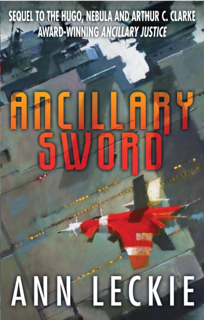 Ancillary Sword : SEQUEL TO THE HUGO, NEBULA AND ARTHUR C. CLARKE AWARD-WINNING ANCILLARY JUSTICE, EPUB eBook