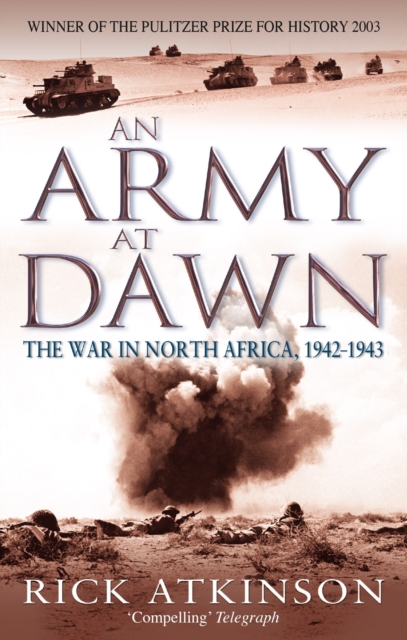 An Army At Dawn : The War in North Africa, 1942-1943, EPUB eBook