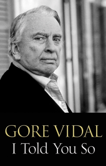 I Told You So : Gore Vidal Talks Politics: Interviews with Jon Wiener, EPUB eBook