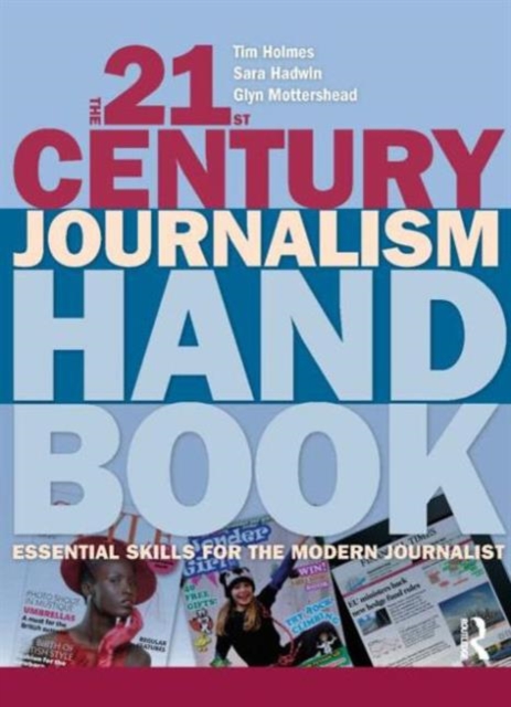 The 21st Century Journalism Handbook : Essential Skills for the Modern Journalist, Paperback / softback Book