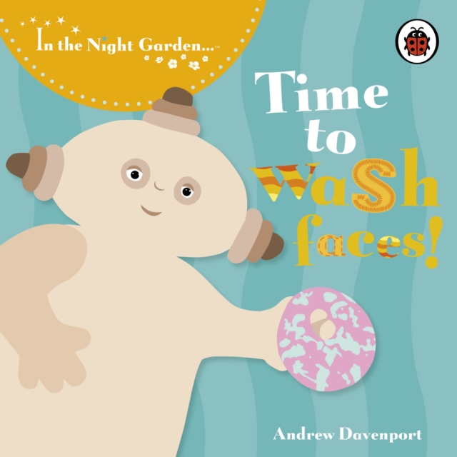 In the Night Garden: Time to Wash Faces!, Board book Book