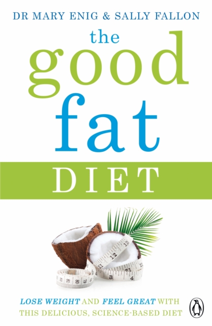 The Good Fat Diet : Lose Weight and Feel Great with the Delicious, Science-Based Coconut Diet, Paperback / softback Book