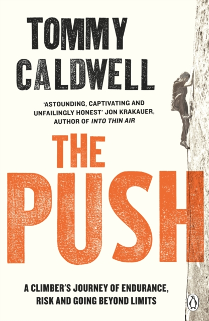 The Push : A Climber's Journey of Endurance, Risk and Going Beyond Limits to Climb the Dawn Wall, Paperback / softback Book