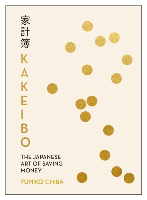 Kakeibo : The Japanese Art of Budgeting & Saving Money, Paperback / softback Book