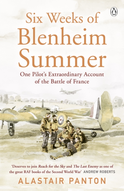 Six Weeks of Blenheim Summer : One Pilot s Extraordinary Account of the Battle of France, EPUB eBook