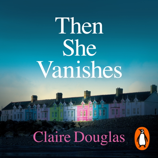 Then She Vanishes : The gripping psychological thriller from the author of THE COUPLE AT NO 9, eAudiobook MP3 eaudioBook