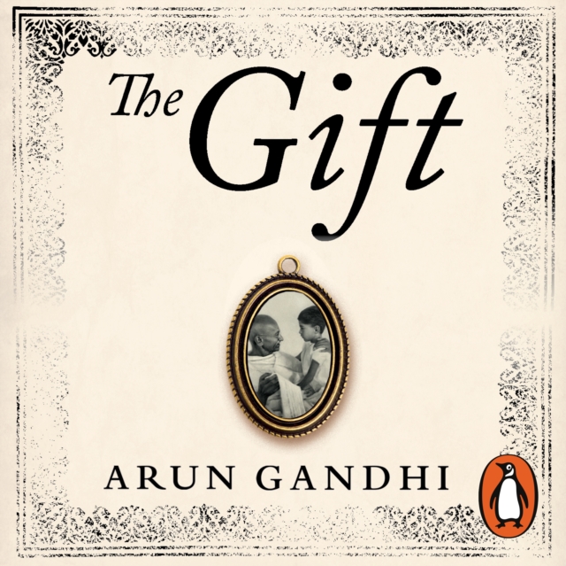 The Gift : Ten spiritual lessons for the modern world from my Grandfather, Mahatma Gandhi, eAudiobook MP3 eaudioBook