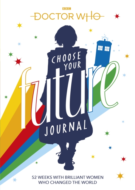 Doctor Who: Choose Your Future Journal : 52 Weeks with Brilliant Women Who Changed the World, Paperback / softback Book