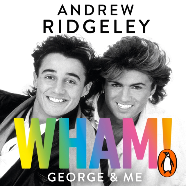 Wham! George & Me : Celebrate 40 Years of Wham! with the Sunday Times Bestseller, eAudiobook MP3 eaudioBook