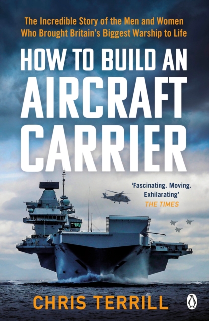 How to Build an Aircraft Carrier : The Incredible Story of the Men and Women Who Brought Britain's Biggest Warship to Life, Paperback / softback Book