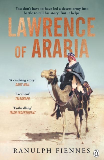 Lawrence of Arabia : The definitive 21st-century biography of a 20th-century soldier, adventurer and leader, Paperback / softback Book