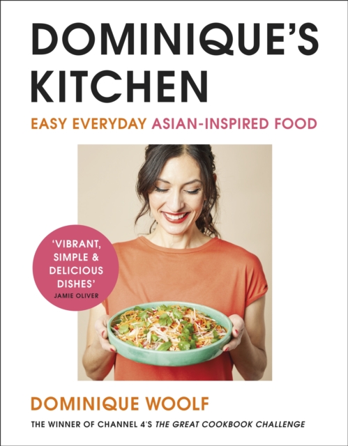 Dominique’s Kitchen : Easy everyday Asian-inspired food from the winner of Channel 4’s The Great Cookbook Challenge, EPUB eBook