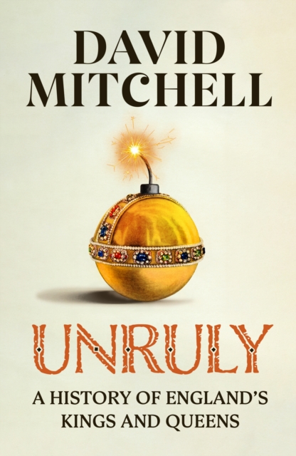 Unruly : The Number One Bestseller ‘Horrible Histories for grownups’ The Times, Hardback Book