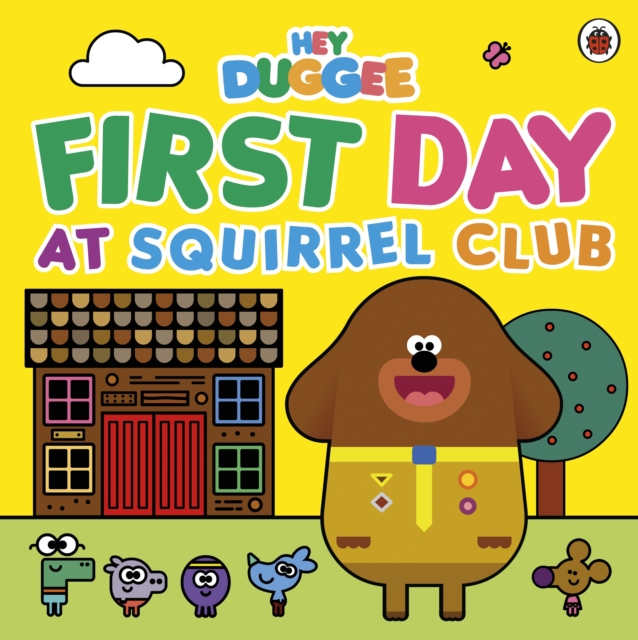 Hey Duggee: First Day at Squirrel Club, EPUB eBook